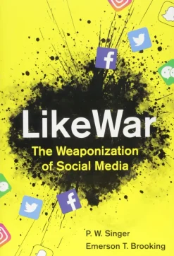 LIKEWAR: THE WEAPONIZATION OF SOCIAL MEDIA