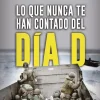 LO QUE NUNCA TE HAN CONTADO DEL DÍA D