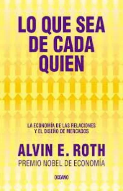 LO QUE SEA DE CADA QUIEN. LA ECONOMIA DE LAS RELACIONES Y EL DISEÑO DE MERCADO