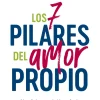 LOS 7 PILARES DEL AMOR PROPIO