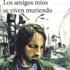 LOS AMIGOS MIOS SE VIVEN MURIENDO