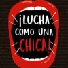 LUCHA COMO UNA CHICA