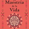 MAESTRIA DE LA VIDA, LA