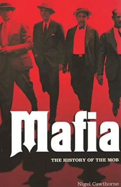 MAFIA: THE COMPLETE HISTORY OF A CRIMINAL WORLD