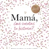 MAMA, ¿ME CUENTAS TU HISTORIA?