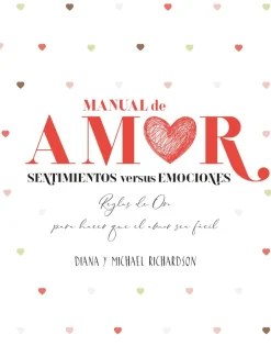 MANUAL DE AMOR: SENTIMIENTOS VERSUS EMOCIONES. REGLAS DE ORO PARA HACER QUE EL AMOR SEA FÁCIL