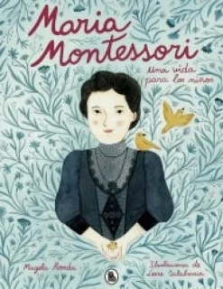MARIA MONTESSORI:UNA VIDA PARA LOS NIÑOS
