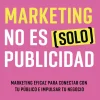 MARKETING NO ES (SOLO) PUBLICIDAD