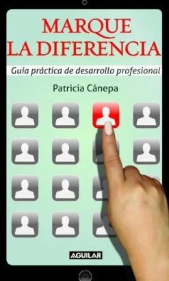 MARQUE LA DIFERENCIA. GUIA PRACTICA DE DESARROLLO PROFESIONAL