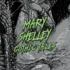 MARY SHELLEY: GOTHIC TALES