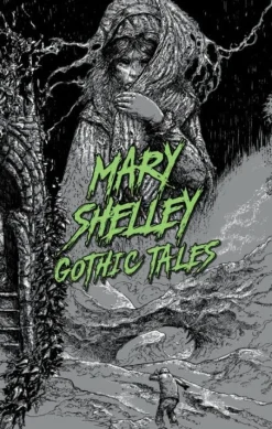 MARY SHELLEY: GOTHIC TALES