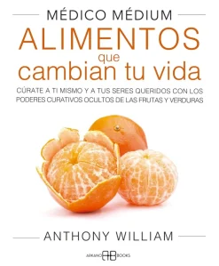 MEDICO MEDIUM. ALIMENTOS QUE CAMBIAN TU VIDA