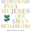 MEDITACIONES PARA MUJERES QUE AMAN DEMASIADO