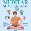 MEDITAR SE ME DA FATAL