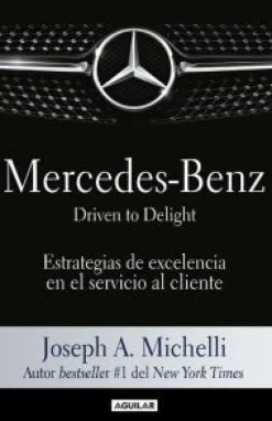 MERCEDES-BENZ: DRIVEN TO DELIGHT: ESTRATEGIAS DE EXCELENCIA EN EL SERVICIO AL CLIENTE