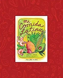 MI COMIDA LATINA: VIBRANT, FRESH, SIMPLE, AUTHENTIC