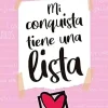 MI CONQUISTA TIENE UNA  LISTA