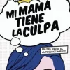 MI MAMA TIENE LA CULPA
