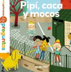 MIS PRIMERAS PREGUNTAS.PIPI,CACA Y MOCOS