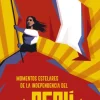 MOMENTOS ESTELARES DE LA INDEPENDENCIA DEL PERÚ
