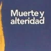 MUERTE Y ALTERIDAD
