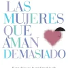 MUJERES QUE AMAN DEMASIADO, LAS