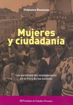MUJERES Y CIUDADANIA: LAS PARADOJAS DEL NEOPOPULISMO EN EL PERU DE LOS NOVENTA