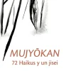 MUJYOKAN. 72 HAIKUS Y UN JISEI