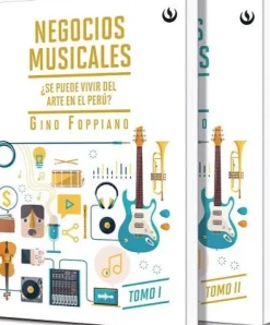 NEGOCIOS MUSICALES: ¿SE PUEDE VIVIR DEL ARTE EN EL PERU? TOMOS I Y II