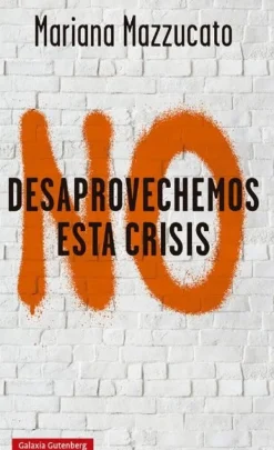NO DESAPROVECHEMOS ESTA CRISIS