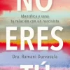 NO ERES TÚ. IDENTIFICA Y SANA TU RELACIÓN CON UN NARCISISTA