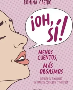 OH! SI! MENOS CUENTOS MAS ORGASMOS