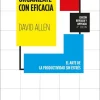 ORGANIZATE CON EFICACIA. EL ARTE DE LA PRODUCTIVIDAD SIN STRESS