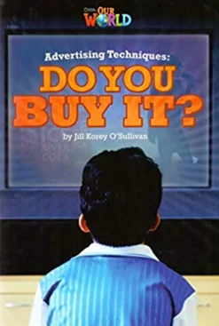 OUR WORLD (AE) 6 ADVERTISING TECHNIQUES: DO YOU BUY IT? READER