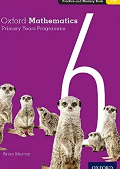 OXFORD MATHEMATICS PRIMARY YEARS PROGRAMME 6 PRACTICE AND MASTERY BOOK