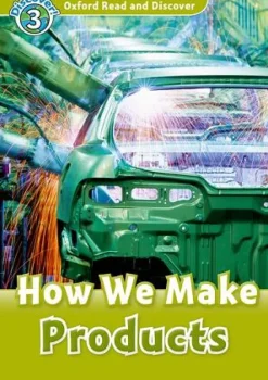 OXFORD READ AND DISCOVER 3: HOW WE MAKE PRODUCTS