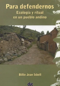 PARA DEFENDERNOS, ECOLOGIA Y RITUAL EN UN PUEBLO ANDINO