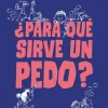 ¿PARA QUÉ SIRVE UN PEDO?