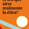 ¿PARA QUE SIRVE REALMENTE LA ETICA?