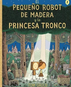 PEQUEÑO ROBOT DE MADERA Y LA PRINCESA TRONCO