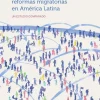 POLITICAS Y REFORMAS MIGRATORIAS EN AMERICA LATINA. UN ESTUDIO COMPARADO