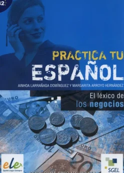 PRACTICA TU ESPAÑOL: LEXICO DEL ESPAÑOL DE LOS NEGOCIOS