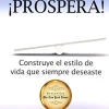 PROSPERA! CONSTRUYE EL ESTILO DE VIDA QUE SIEMPRE DESEASTES