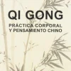 QI GONG PRACTICA CORPORAL Y PENSAMIENTO CHINO