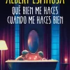 QUE BIEN ME HACES CUANDO ME HACES BIEN