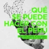 QUE SE PUEDE HACER CON EL PERU: IDEAS PARA SOSTENER EL CRECIMIENTO ECONÓMICO EN EL LARGO PLAZO
