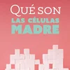 QUE SON LAS CELULAS MADRE