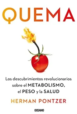 QUEMA. LOS DESCUBRIMIENTOS REVOLUCIONARIOS SOBRE EL METABOLISMO, EL PESO Y LA SALUD
