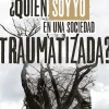 ¿QUIÉN SOY YO EN UNA SOCIEDAD TRAUMATIZADA?