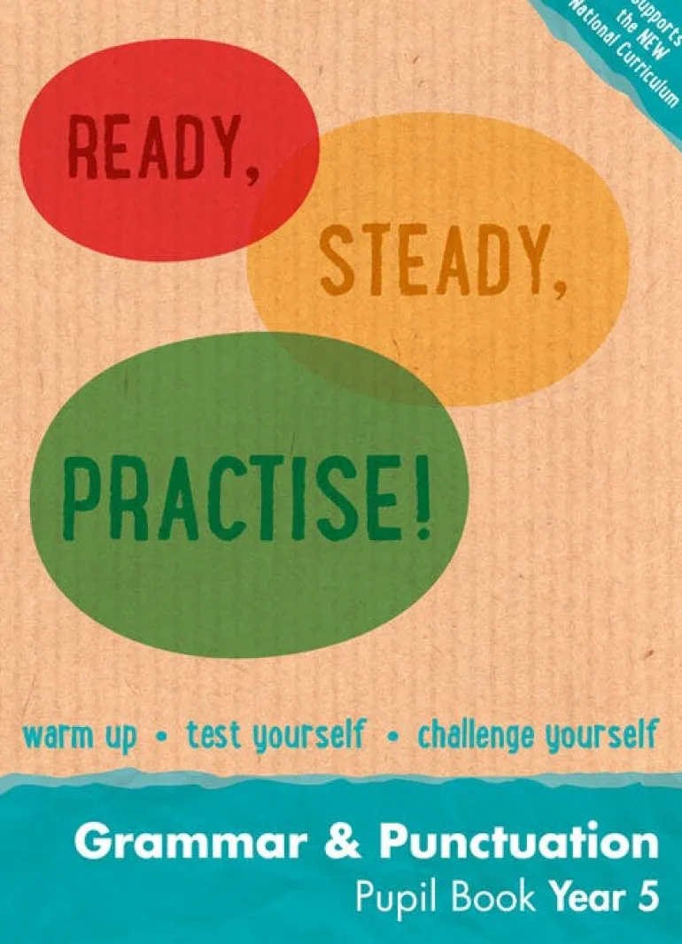 READY, STEADY, PRACTISE! - GRAMMAR AND PUNCTUATION PUPIL BOOK YEAR 5